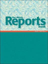 Title: The Dbase Reports Book: Creating Reports and Labels in dBASE PLUS, Author: Ken Mayer