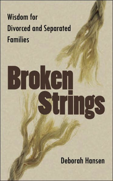 Broken Strings: Wisdom for Divorced and Separated Families