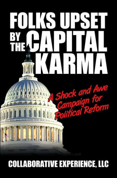 Folks Upset by the Capital Karma: A Shock and Awe Campaign for Political Reform