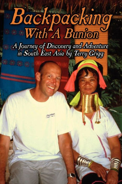 Backpacking with A Bunion: Journey of Discovery and Adventure South East Asia