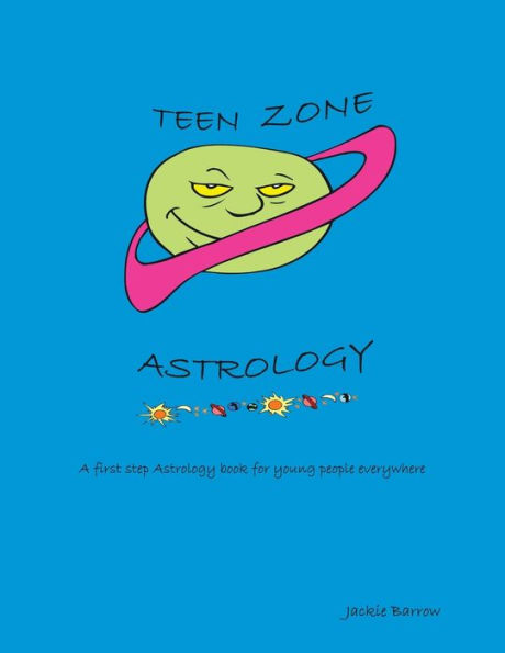 Teen Zone Astrology: First Steps in Astrology for Young People Everywhere