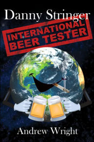 Title: Danny Stringer (International Beer Tester), Author: Andrew Wright