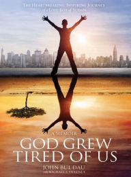 Title: God Grew Tired Of Us: A Memoir, Author: John Bul Dau