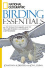National Geographic Birding Essentials: All the Tools, Techniques, and Tips You Need to Begin and Become a Better Birder