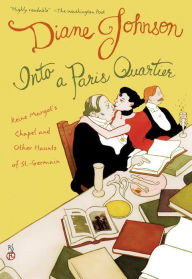 Title: Into a Paris Quartier: Reine Margot's Chapel and Other Haunts of St.-Germain, Author: Diane Johnson