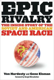 Title: Epic Rivalry: Inside the Soviet and American Space Race, Author: Von Hardesty