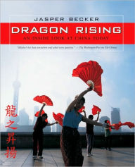 Title: Dragon Rising: An Inside Look at China Today, Author: Jasper Becker