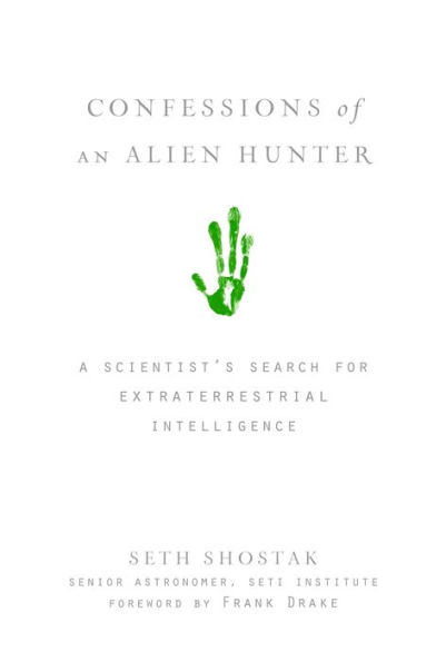 Confessions of an Alien Hunter: A Scientist's Search for Extraterrestrial Intelligence