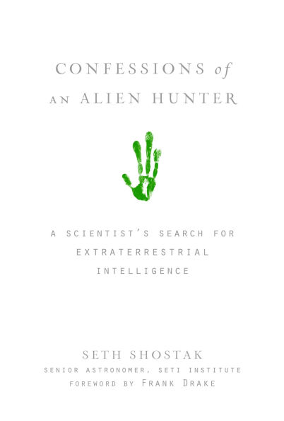 Confessions of an Alien Hunter: A Scientist's Search for Extraterrestrial Intelligence