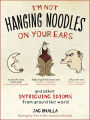 I'm Not Hanging Noodles on Your Ears and Other Intriguing Idioms From Around the World