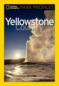 Title: National Geographic Park Profiles: Yellowstone Country: Over 100 Full-Color Photographs, plus Detailed Maps, and Firsthand Information, Author: Seymour L. Fishbein
