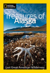 Title: National Geographic Treasures of Alaska: The Last Great American Wilderness, Author: Jeff Rennicke