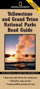 Title: National Geographic Yellowstone and Grand Teton National Parks Road Guide: The Essential Guide for Motorists, Author: Jeremy Schmidt