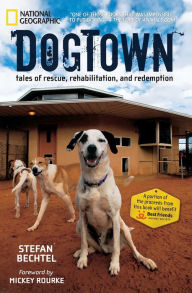 Title: DogTown: Tales of Rescue, Rehabilitation, and Redemption, Author: Stefan Bechtel