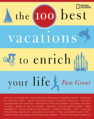 Title: The 100 Best Vacations to Enrich Your Life, Author: Pam Grout