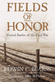 Title: Fields of Honor: Pivotal Battles of the Civil War, Author: Edwin C. Bearss