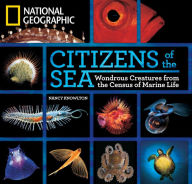 Title: Citizens of the Sea: Wondrous Creatures From the Census of Marine Life, Author: Nancy Knowlton