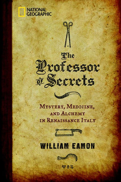 The Professor of Secrets: Mystery, Medicine, and Alchemy in Renaissance Italy