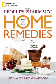 Title: The People's Pharmacy Quick and Handy Home Remedies: Q&As for Your Common Ailments, Author: Terry Graedon