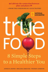 Title: True Food: Eight Simple Steps to a Healthier You, Author: Annie B. Bond