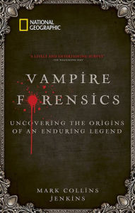 Title: Vampire Forensics: Uncovering the Origins of an Enduring Legend, Author: Mark Collins Jenkins