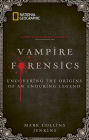 Vampire Forensics: Uncovering the Origins of an Enduring Legend