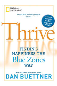 Title: Thrive: Finding Happiness the Blue Zones Way, Author: Dan Buettner