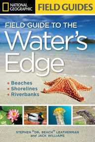 Title: National Geographic Field Guide to the Water's Edge: Beaches, Shorelines, and Riverbanks, Author: Jack Williams