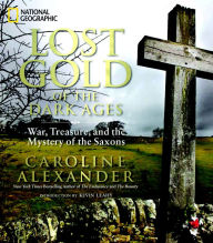 Title: Lost Gold of the Dark Ages: War, Treasure, and the Mystery of the Saxons, Author: Caroline Alexander