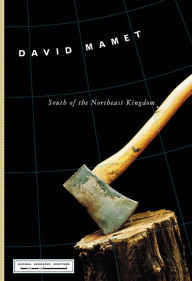 Title: South of the Northeast Kingdom, Author: David Mamet