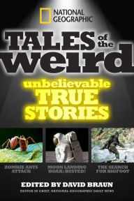 Title: National Geographic Tales of the Weird: Unbelievable True Stories, Author: David Braun