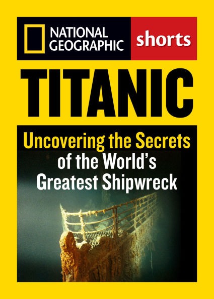 Titanic: Uncovering the Secrets of the World's Greatest Shipwreck