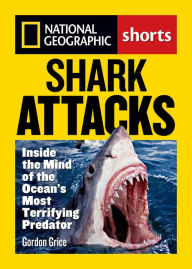 Title: Shark Attacks: Inside the Mind of the Ocean's Most Terrifying Predator, Author: Gordon Grice