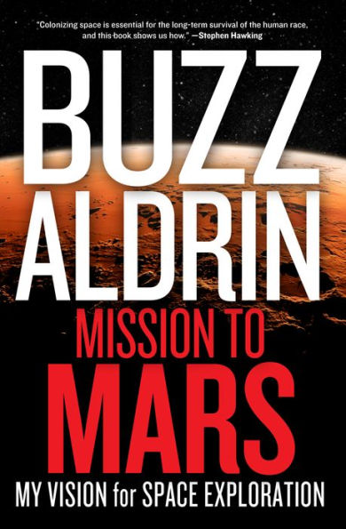 Mission to Mars: My Vision for Space Exploration