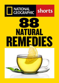 Title: 88 Natural Remedies: Ancient Healing Traditions for Modern Times, Author: National Geographic