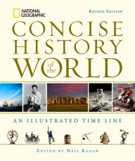 Title: National Geographic Concise History of the World: An Illustrated Time Line, Author: Neil Kagan