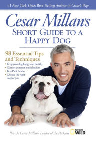 Title: Cesar Millan's Short Guide to a Happy Dog: 98 Essential Tips and Techniques, Author: Cesar Millan