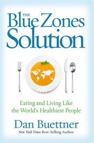 Title: The Blue Zones Solution: Eating and Living Like the World's Healthiest People, Author: Dan Buettner