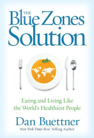 Title: The Blue Zones Solution: Eating and Living Like the World's Healthiest People, Author: Dan Buettner