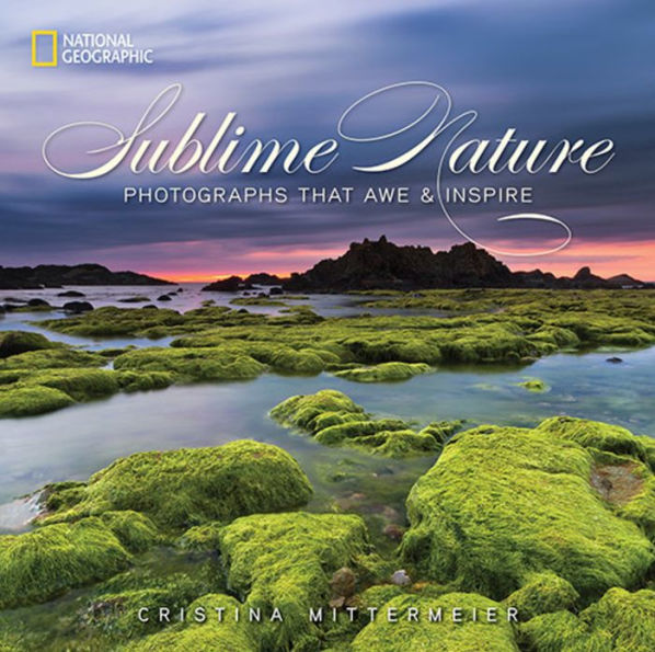 Sublime Nature: Photographs That Awe and Inspire