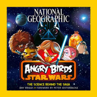 Title: National Geographic Angry Birds Star Wars: The Science Behind the Saga, Author: Amy Briggs