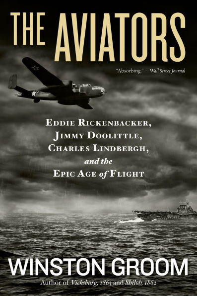 the Aviators: Eddie Rickenbacker, Jimmy Doolittle, Charles Lindbergh, and Epic Age of Flight