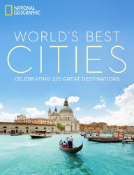 Title: World's Best Cities: Celebrating 220 Great Destinations, Author: National Geographic