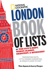 Title: National Geographic London Book of Lists: The City's Best, Worst, Oldest, Greatest, and Quirkiest, Author: Larry Porges