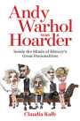 Andy Warhol Was a Hoarder: Inside the Minds of History's Great Personalities