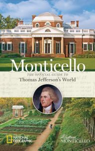 Title: Monticello: The Official Guide to Thomas Jefferson's World, Author: Thomas Jefferson Foundation