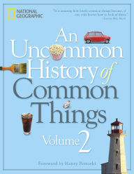 Title: An Uncommon History of Common Things, Volume 2, Author: National Geographic