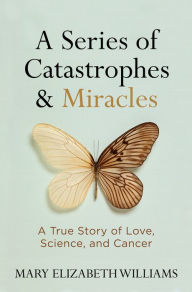 Download books in ipad A Series of Catastrophes and Miracles: A True Story of Love, Science, and Cancer in English  9781426216336