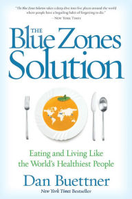 Title: The Blue Zones Solution: Eating and Living Like the World's Healthiest People, Author: Dan Buettner