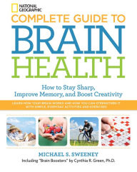 Title: Complete Guide to Brain Health: How to Stay Sharp, Improve Memory and Boost Creativity, Author: Michael S. Sweeney